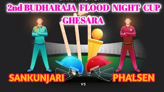 LIVE🔴Sankunjari VS Phalsen//GHESARA//2nd BUDHARAJA FLOOD LIGHT TOURNAMENT//🏆🏆🏆