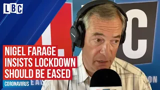 Nigel Farage insists lockdown should be eased: "we should get on with our lives" | LBC