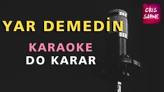 YAR DEMEDİN (Ey Sevdiğim Bir Gün Bana) Karaoke Altyapı Türküler - Do