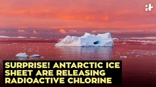 Surprise! Antarctic Ice Sheets Are Releasing Radioactive Chlorine | Indiatimes