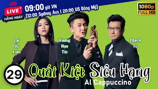 Al Cappuccino (Quái Kiệt Siêu Hạng) 29/30 | Vincent Wong, Owen Cheung | TVB Drama 2020