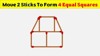 Move 2 Sticks To Form 4 Equal Squares || Matchstick Puzzles