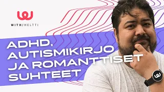 ADHD, autismikirjo ja romanttiset suhteet w/ Psykologi Samuli