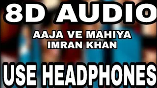 Aaja Ve Mahiya : Imran Khan | 8D AUDIO | 8D MUSICS