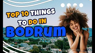 Top 10 things to do in Bodrum - Turkey 2023 | Travel guide ☀️🇹🇷✈️