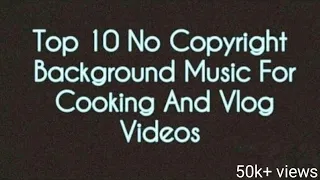 Top 10 No Copyright Background Songs for Cooking and VLOG videos | TOP BOX |