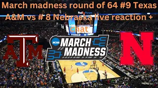 March madness round of 64 #9 Texas a&m vs # 8 Nebraska live reaction + chat