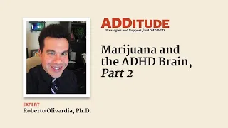 Marijuana and the ADHD Brain, Part 2 (with Roberto Olivardia, Ph.D.)