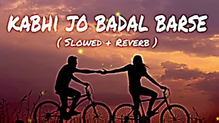 Kabhi Jo Badal Barse [Slowed+Reverb] Arijit Singh | Sharib Toshi | Sad Love Song | Enjoy Music