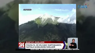 Phivolcs: 20 volcanic earthquakes, naitala sa Bulkang Kanlaon | 24 Oras Weekend