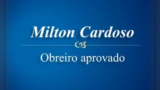 Milton Cardoso - Obreiro aprovado