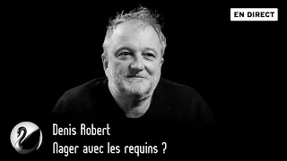 Nager avec les requins ? Denis Robert [ En direct ]