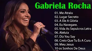 GABRIELA ROCHA - ME ATRAIU , LUGAR SECRETO ,.. TOP 15 OS MELHORES LOUVORES 2023