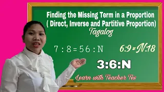 FINDING THE MISSING TERM IN A  PROPORTION (DIRECT, INVERSE AND PARTITIVE PROPORTION) TAGALOG