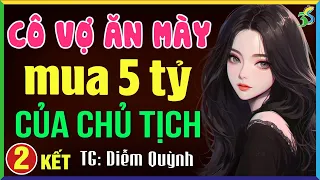 Cô vợ ăn mày mua 5 tỷ của chủ tịch Tập 2: Đọc truyện đêm khuya full