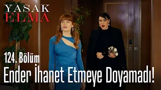 Ender ihanet etmeye doyamadı! - Yasak Elma 124. Bölüm