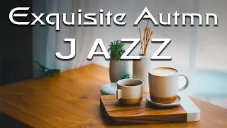 Exquisite Autumn Jazz ☕ Relax with Positive Jazz & Happy Bossa Nova Music - September Jazz Music