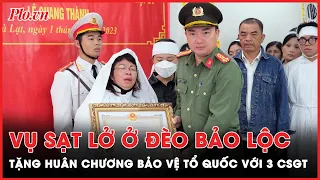 Vụ sạt lở ở đèo Bảo Lộc: Tặng Huân chương Bảo vệ Tổ quốc với 3 CSGT | PLO