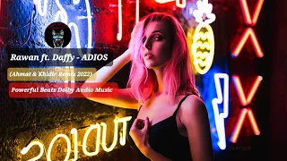 Rawan ft. Daffy - ADIOS (Ahmat & Khidir Remix 2022) Powerful Beats Dolby Audio Music