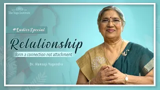 Relationship- form a connection, not attachment | #LadiesSpecial | The Yoga Institute