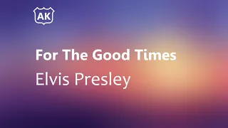 Elvis Presley - For The Good Times (Lyrics)
