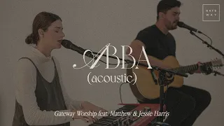 Abba (Acoustic) | feat. Matthew & Jessie Harris | Gateway Worship