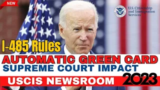 USCIS: Automatic Green Card & Relaxed I-485 Rules | Supreme Court Impact 2023 | US Immigration