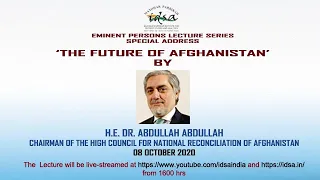 Special Address by H.E Dr. Abdullah Abdullah on ‘The Future of Afghanistan’