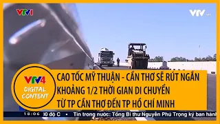 Người dân miền Tây chờ đón cao tốc Mỹ Thuận - Cần Thơ | VTV4
