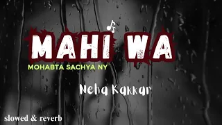 Mahi Wa ||  slowed & reverb ||  indian song || Neha Kakkar ||