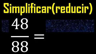 simplificar 48/88 simplificado, reducir fracciones a su minima expresion simple irreducible