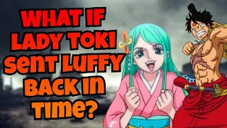 What if lady Toki sent Luffy back in time? PART 2