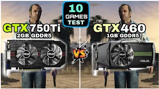 GTX 750 ti vs GTX 460 | 10 Games Tested | How Big Difference ?