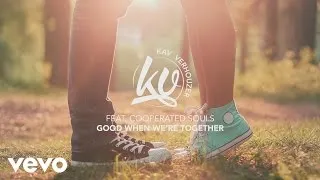 Kav Verhouzer ft. Cooperated Souls - Good When We're Together
