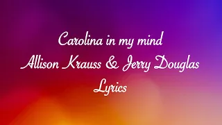 Carolina in my Mind by Allison Krauss & Jerry Douglas Lyrics