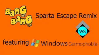 [Requested] Bang Bang 2010 has got a Sparta Escape Remix (ft. Windows Germophobia)