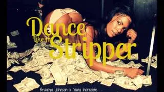 Brandyn Johnson ft Yung Incredible - Dance Like A Stripper | @BrandynJohnsson @YunqIncredible