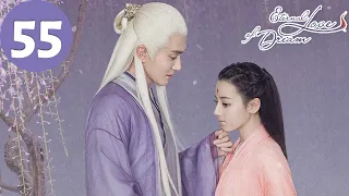 ENG SUB | Eternal Love of Dream | EP55 | 三生三世枕上书 | Dilraba, Gao Weiguang