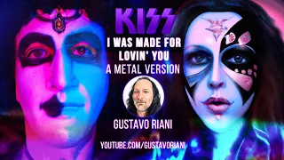 Kiss - I Was Made for Lovin' You - A Metal Version - By Gustavo Riani
