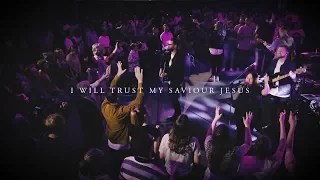 CityAlight – I Will Trust My Saviour Jesus (Live)