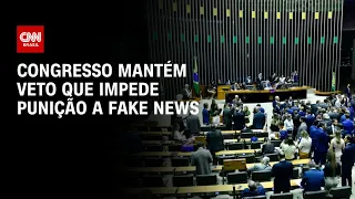 Congresso mantém veto que impede punição a fake news | CNN ARENA