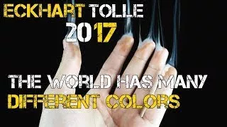 Eckhart Tolle 2017 The World Has Many Different Colors - The Best Documentary Ever