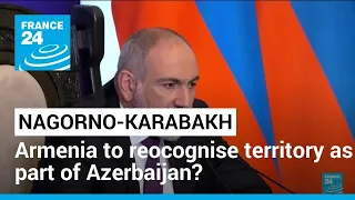 Armenia PM says may accept Nagorno-Karabakh as part of Azerbaijan • FRANCE 24 English