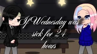 If Wednesday Got Sick For 24 Hours | Wenclair | Gacha | Requested