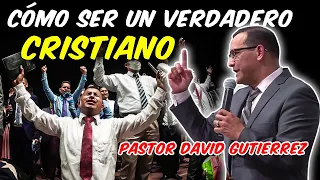 🔴Cómo Ser un Verdadero CRISTIANO - Pastor David Gutiérrez