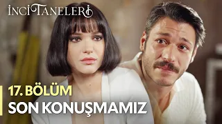 Seninle Son Konuşmamız - İnci Taneleri (17. Bölüm)