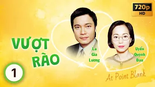 Vượt Rào (At Point Blank) 1/20 | La Gia Lương | Uyển Quỳnh Đan | Tô Ngọc Hoa | TVB 2006