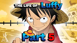 The Life Of Monkey D. Luffy: Part 5 (One Piece)