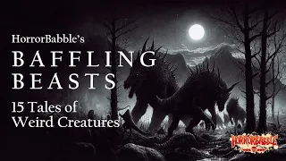 Baffling Beasts: 15 Tales of Weird and Mystifying Creatures