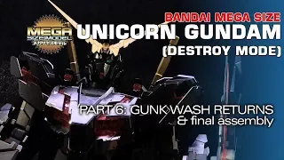 MEGA SIZE Unicorn Gundam 6: GUNK WASH RETURNS & Final Assembly!